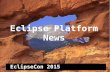 Eclipse Platform News...EclipseCon 2015 Eclipse Platform News Lars Vogel Eclipse Platform UI Co-Lead vogella GmbH CEO, which supports customer Eclipse RCP implementations and trainings