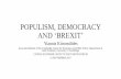 POPULISM, DEMOCRACY AND ‘BREXIT’ - WordPress.com · 2017-10-04 · POPULISM, DEMOCRACY AND ‘BREXIT ... uncontrolled EU immigration. •It was also not based on a failure to