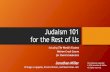 Judaism 101 for the Rest of Us - Chorus America · “Judaism’s just the Old Testament, right?” No! Rabbinic Judaism shaped what Judaism is today: •32 BCE: Era of Hillel and