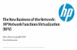 The New Business of the Network: HP Network Functions ...€¦ · HP engaged in multiple NFV customer POCs 2013 2013 HP demonstrates Federated SDN Controllers, launches SDN Ecosystem