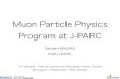 Muon Particle Physics Program at J-PARCcollaborations.fz-juelich.de/ikp/cgswhp/cgswhp16/program/... · 2016-09-27 · • Various secondary particle beams • neutrons, muons, kaons,