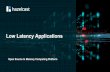 Low Latency Applications - imcsummit.org · Globally available transaction data with millisecond response Low-latency data-aware compute on elastic grid Elastic scalability to support
