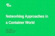 Networking approaches in a container world · Disclaimer There a many container engines, I’m going to focus on Docker Multiple networking solutions are available: – Introduce
