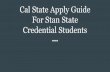 Cal State Apply Guide For Stan State Credential Students Service… · Cal State Apply Guide This presentation gives information on the Cal State Apply section for the CSU Stanislaus