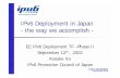 IPv6 Deployment in Japan · Situation in Japan: IPv6 is becoming a basic technology Adoption of IPv6 is not special anymore IPv6 access services are getting ready Japan is moving
