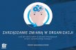 ZARZĄDZANIE ZMIANĄ W ORGANIZACJI - Witalni.pl...Zarządzanie zmianą w organizacji czyli jak radzić sobie w sytuacji nieustających zmian i dynamicznego rozwoju …ponieważ masz
