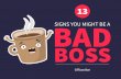 13 BAD SIGNS YOU MIGHT BE A BOSS - AméricaEconomía€¦ · badsigns you might be a 13 boss. 1 no guidance you give employees. you skip reviews performance 2. ... 10 shocking stats