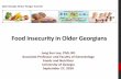 Food Insecurity in Older Georgians...Food Insecurity in Older Georgians 2016 Georgia Senior Hunger Summit Jung Sun Lee, PhD, RD Associate Professor and Faculty of Gerontology Foods