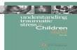understanding traumatic stressChildren · our brain that signals us when we might be in danger. When our brain perceives danger, it prepares our body to respond. Our response often