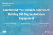 Content and the Customer Experience: Building 360 Degree Audience …... · 2019-03-05 · Content and the Customer Experience: Building 360 Degree Audience Engagement Christine Polewarczyk
