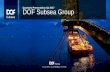 DOF Subsea Group Sub/IR/2017/DOF Subsea...DOF Subsea Group at a glance 3 2005 Established 20 896 NOK million total assets (according to management reporting) Modern high-end fleet