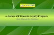 e-Games VIP Rewards Loyalty Programimages2.wikia.nocookie.net/__cb20110822095027/pegs/... · Step 5: Ask player if he/she is a VIP Rewards Loyalty Program member. If not, invite the