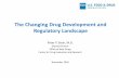 The Changing Drug Development and Regulatory Landscape...The changing drug development –and drug regulatory landscape Changing development and regulatory approaches (PDUFA VI, Cures,