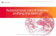 Autonomous cars & liability: shifting the blame?cdb7c0c4-9919-4177... · Many companies put forth efforts to mass-produce autonomous vehicles from 2020. For some time there will be