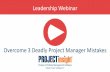 Leadership Webinar - Project Insightdownloads.projectinsight.net/training/leadership... · Leadership Webinar Initiate Project Intelligence® Overcome 3 Deadly Project Manager Mistakes
