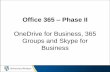 Office 365 – Phase II OneDrive for Business, 365 Groups ...€¦ · OneDrive for Business - Browser • Can share with anyone - inside/outside • Owner can set permissions - View