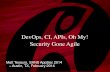 DevOps, CI, APIs, Oh My! Security Gone Agile · DevOps, CI, APIs, Oh My! Security Gone Agile Matt Tesauro, SANS AppSec 2014 – Austin, TX, February 2014 . ... •Fully programmatic,