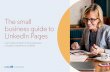 The small business guide to LinkedIn Pages · 2020-05-18 · The small business guide to LinkedIn Pages Learn best practices for showcasing your company’s expertise on LinkedIn