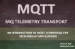 MQTT MQ Telemetry Transport indigoo.com MQTTMQTT is a lightweight message queueing and transport protocol. MQTT, as its name implies, is suited for the transport of telemetry data