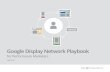 Google Display Network Playbook · 8 Google Display Network Playbook for Performance Marketers 2.1 Your consumers are engaged across all digital devices and channels— PC, phones,