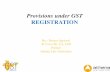 Provisions under GST REGISTRATION - GST Law India · Assumptions on which Model GST Law proceeds Registration Number ... persons who are required to deduct tax under section 37; f)
