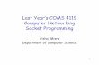 Last Year’s COMS 4119 Computer Networking Socket Programmingdanr/courses/4119/S06/handouts/socket.pdf · Last Year’s COMS 4119 Computer Networking Socket Programming Vishal Misra