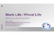 Work Life / Privat Life - Swisscom · Work-Life-Balance Why this construct falls short in the age of digitalization. >It rests upon the industrial age (location and time of work are