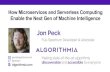 How Microservices and Serverless Computing Enable the Next … · 2020-01-01 · How Microservices and Serverless Computing Enable the Next Gen of Machine Intelligence Jon Peck Making