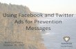Using Facebook and Twitter Ads for Prevention Messages · 2017-11-02 · Using Facebook and Twitter Ads for Prevention Messages Jessica Palma October 10, 2017 . ... Suitable for Facebook