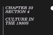 CHAPTER 23 SECTION 4 CULTURE IN THE 1930S in...the 1930’s Movies are a Hit • About 65% of population goes to movies once a week – Films offer escape from reality; show wealth,