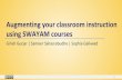 using SWAYAM courses Augmenting your classroom instruction · classroom and pause the video. Reflection spot: Ask questions and Start discussion Play Learning Dialog Videos (LeD)