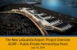 The New LaGuardia Airport: Project Overview ACRP – Public ... · 7/10/2019  · The New LaGuardia Airport: Project Overview. ACRP – Public-Private Partnerships Panel . July 10,