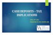 CASH DEPOSITS – TAX IMPLICATIONS · such cash was surrendered during search and tax was paid and further cash was reflected in wealth tax return. Moongipa Investment Ltd. vs. ITO: