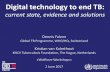 Digital technology to end TB - KNCV Tuberculosefonds · Digital technology to end TB: current state, evidence and solutions Dennis Falzon Global TB Programme, WHO/HQ, Switzerland