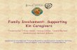 Family Involvement: Supporting Kin Caregivers...families with our personal experiences. Empowering families by education on permanency. Helping caregivers make informed decisions for