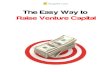 The Easy Way to Raise Venture Capital - VCgate The Easy Way to Raise Venture Capital Table of Contents: