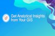 Get Analytical Insights from Your GIS - Esri · Insights for ArcGIS | Data Analytics Powered By Location •Visual, Intuitive, Interactive •Spatial and Non-Spatial Data Together