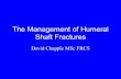 The Management of Humeral Shaft Fractures Shaft... · Imaging •Plain AP and 900 lateral –move whole patient not limb –include joints •associated dislocations, #’s into joints