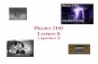 Physics 2102 Lecture 8 - LSUphys.lsu.edu/~jdowling/PHYS21024SP07/lectures/lecture8.pdfExample 2 What is the potential difference across each capacitor? 10 µF 20 µF 30 µF 120V •