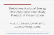 Zimbabwe National Energy Efficiency Base Line Study ... · Zimbabwe National Energy Efficiency Base Line Study Project : A Presentation Prof. E. Chikuni, CMVP, PhD, FZweIE, PrEng.,