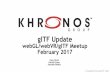 glTF Update - Khronos Group · glTF 2.0 Ecosystem Updates •Industry moving quickly to glTF 2.0 —lots of early adopters - BabylonJS, three.js, Cesium, xeogl, instant3Dhub •gltf-pipeline