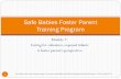 Safe Babies Foster Parent Training Program...Module 7: Caring for substance-exposed infants A foster parent’s perspective Safe Babies Foster Parent Training Program 1 Safe Babies