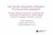 THE UNITED KINGDOM’S APPROACH TO EVALUATING RESEARCH · 2016-08-11 · THE UNITED KINGDOM’S APPROACH TO EVALUATING RESEARCH ... THE REF PILOT IN PRACTICE • Collect ALL papers