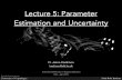 Lecture 5: Parameter Estimation and UncertaintyLecture 5: Parameter Estimation and Uncertainty D. Jason Koskinen - Advanced Methods in Applied Statistics • Now would be a good to