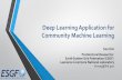 Deep Learning Application for Community Machine Learning · 2018-09-11 · Build Machine Learning Infrastructure, API • Research • Deep learning emulator for physical parameterization