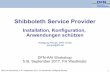 Shibboleth Service Provider - DFN · 2017-09-07 · Shibboleth Service Provider Installation, Konfiguration, Anwendungen schützen DFN-AAI Workshop 5./6. September 2017, FH Westküste