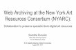 Web Archiving at the New York Art Resources Consortium (NYARC) · Web Archiving at the New York Art Resources Consortium (NYARC): Collaboration to preserve specialist born-digital