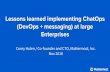 Lessons learned implementing ChatOps (DevOps + messaging) at … · 2018-12-07 · Lessons learned implementing ChatOps (DevOps + messaging) at large Enterprises Corey Hulen / Co-founder
