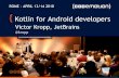 @kropp ROME - APRIL 13/14 2018 Kotlin for Android developers for Android developers.pdf · Kotlin for Android developers Victor Kropp, JetBrains @kropp ROME - APRIL 13/14 2018. Kotlin