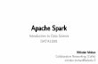 Apache Spark - Courses€¦ · Apache Spark Introduction to Data Science DATA11001 Nitinder Mohan CollaborativeNetworking (CoNe) nitinder.mohan@helsinki.fi. What is Apache Spark?
